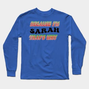 BECAUSE I AM SARAH - THAT'S WHY Long Sleeve T-Shirt